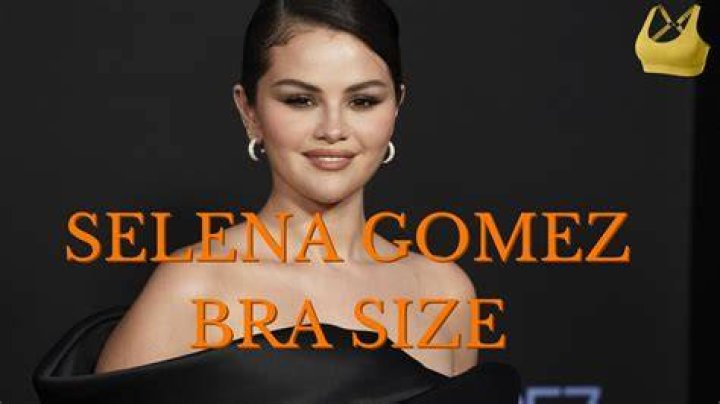 Unveiling the Secrets: The Bra Size of Selena Gomez